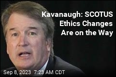Kavanaugh: SCOTUS Ethics Changes Are on the Way