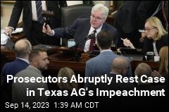 Prosecutors Abruptly Rest Texas AG&#39;s Impeachment Trial