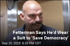 Fetterman Says He&#39;d Wear a Suit to &#39;Save Democracy&#39;