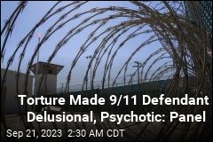 Torture Made 9/11 Defendant Psychotic, Panel Finds