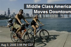 Middle Class America Moves Downtown