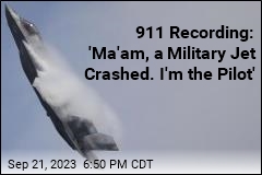 911 Recording: &quot;Ma&#39;am, a Military Jet Crashed. I&#39;m the Pilot&#39;