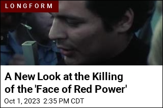 A New Look at the Killing of the &#39;Face of Red Power&#39;