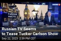 New Russian Show With Tucker Carlson Is News to Him