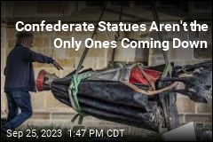 Confederate Statues Aren&#39;t the Only Ones Coming Down