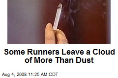 Some Runners Leave a Cloud of More Than Dust