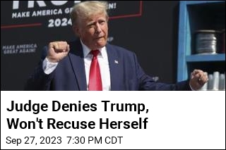 Rejecting Trump&#39;s Arguments, Judge Won&#39;t Recuse Herself