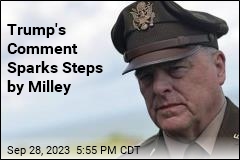 Trump&#39;s Comment Sparks Steps by Milley