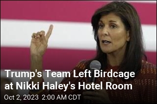 Trump&#39;s Team Left Birdcage at Nikki Haley&#39;s Hotel Room