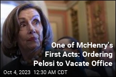 One of McHenry&#39;s First Acts: Ordering Pelosi to Vacate Office
