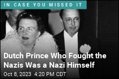 Dutch Prince Who Fought the Nazis Was a Nazi Himself