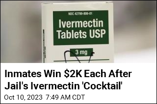 Inmates Win $2K Each After Jail&#39;s Ivermectin &#39;Cocktail&#39;