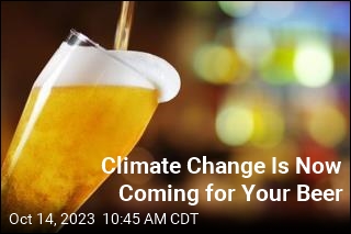 Climate Change Is Now Coming for Your Beer