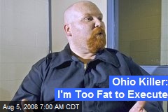 Ohio Killer: I'm Too Fat to Execute