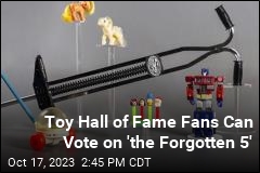 Toy Hall of Fame Fans Can Vote on &#39;the Forgotten 5&#39;