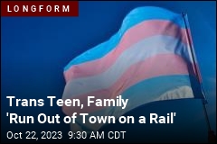 Trans Teen, Family &#39;Run Out of Town on a Rail&#39;