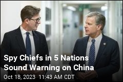 Spy Chiefs in 5 Nations Sound Warning on China