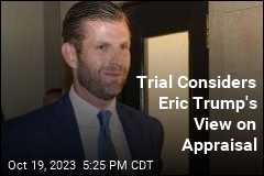Trial Considers Eric Trump&#39;s View on Appraisal
