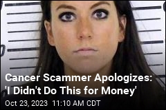 Woman Who Faked Cancer: &#39;I Didn&#39;t Do This for Money&#39;