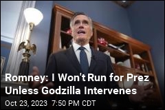 Romney: I Won&#39;t Run for Prez Unless Godzilla Intervenes