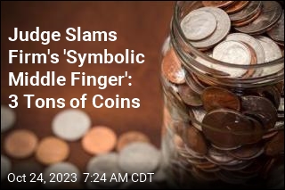 Judge Slams Firm&#39;s &#39;Symbolic Middle Finger&#39;: 3 Tons of Coins