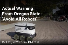 Actual Warning From Oregon State: &#39;Avoid All Robots&#39;