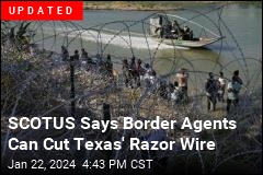 Border Agents Can&#39;t Touch Texas&#39; Barbed Wire: Judge