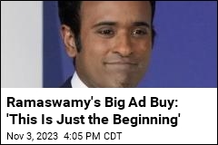 Ramaswamy Is Betting On a Massive Ad Buy