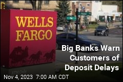 Big Banks Warn Customers of Deposit Delays