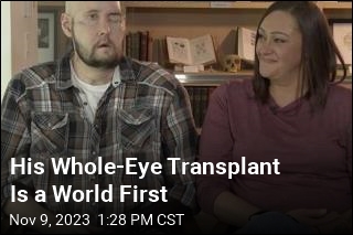 His Whole-Eye Transplant Is a World First