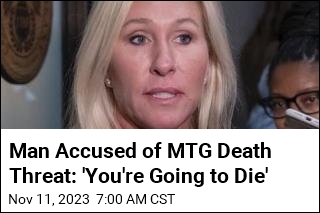 Man Accused of MTG Death Threat: &#39;You&#39;re Going to Die&#39;