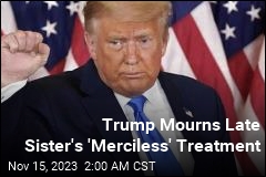 Trump Says Sister Was Treated &#39;Mercilessly&#39;