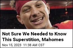 Not Sure We Needed to Know This Superstition, Mahomes