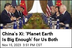China&#39;s Xi: &#39;Planet Earth Is Big Enough&#39; for Us Both