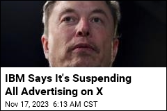 IBM Says It&#39;s Suspending All Advertising on X