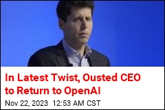In Latest Twist, Ousted CEO to Return to OpenAI