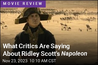 What Critics Are Saying About Ridley Scott&#39;s Napoleon