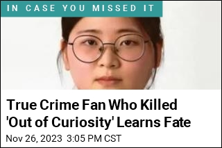 True Crime Fan Who Killed 'Out of Curiosity' Learns Fate