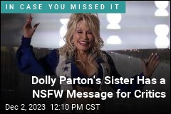 Dolly Parton&#39;s Sister Has a NSFW Message for Critics
