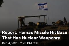 Report: Hamas Missile Hit Base That Has Nuclear Weaponry