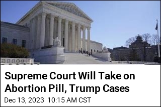 Supreme Court Takes Up 2 Big Cases on Trump, Abortion Pill