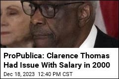 ProPublica: Clarence Thomas Had Issue With Salary in 2000