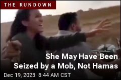 She May Have Been Seized by a Mob, Not Hamas