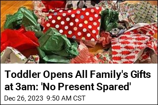 Toddler Opens All Family&#39;s Gifts at 3am: &#39;No Present Spared&#39;