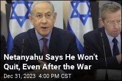 Netanyahu Says He Won&#39;t Quit, Even After the War