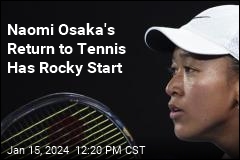 Naomi Osaka&#39;s Return to Tennis Has Rocky Start
