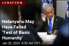 Netanyahu May Have Failed &#39;Test of Basic Humanity&#39;