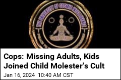 Cops: Missing Adults, Kids Joined Child Molester&#39;s Cult