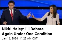 Nikki Haley: I&#39;ll Debate Again Under One Condition