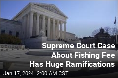 This Supreme Court Case Is About a Lot More Than Fishing Fees